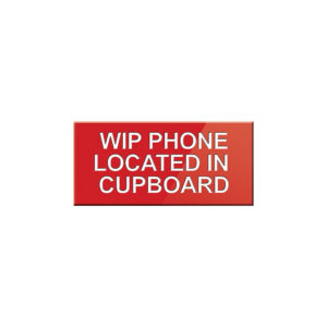 WIP Phone Located In Cupboard Sign